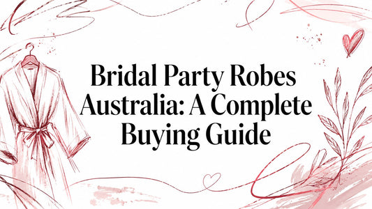 Bridal Party Robes Australia: A Complete Buying Guide