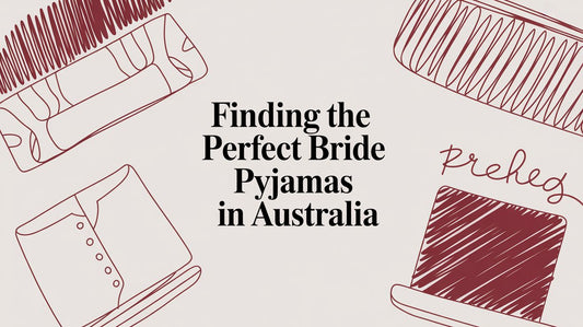 Finding the Perfect Bride Pyjamas in Australia