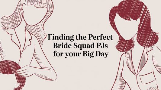 Finding the Perfect Bride Squad PJs for Your Big Day