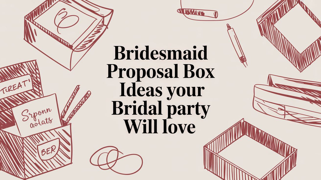 Bridesmaid Proposal Box Ideas Your Bridal Party Will Love