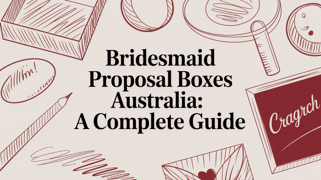 Bridesmaid Proposal Boxes Australia: A Complete Guide for 2026