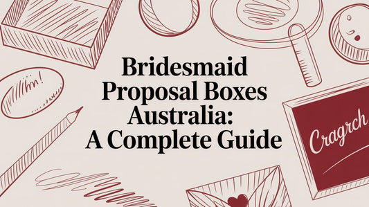 Bridesmaid Proposal Boxes Australia: A Complete Guide for 2026