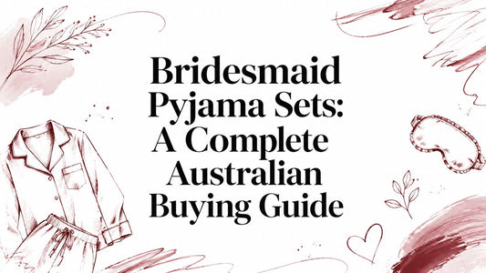 Bridesmaid Pyjama Sets: A Complete Australian Buying Guide