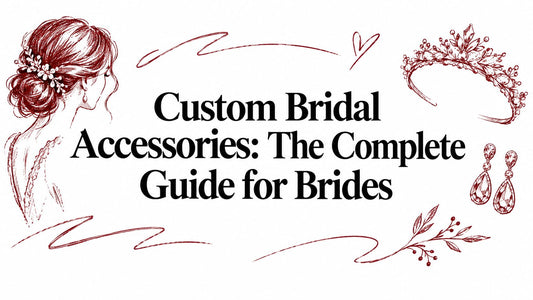 Custom Bridal Accessories: The Complete Guide for Brides