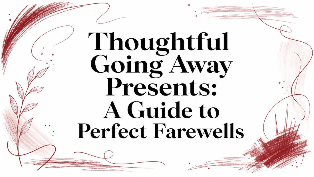 Thoughtful Going Away Presents: A Guide to Perfect Farewells