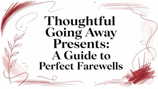 Thoughtful Going Away Presents: A Guide to Perfect Farewells