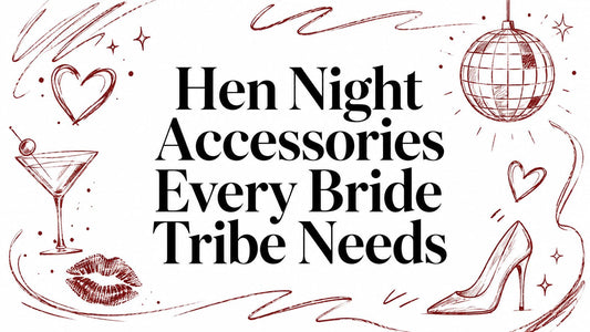 Hen Night Accessories Every Bride Tribe Needs