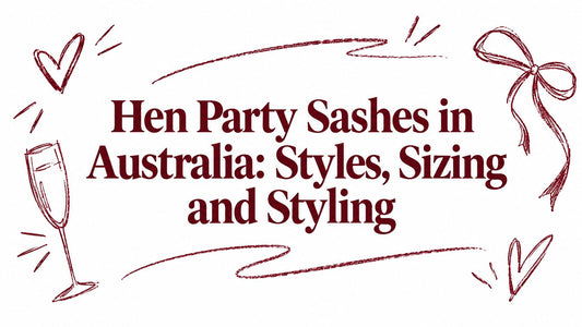 Hen Party Sashes in Australia: Styles, Sizing and Styling