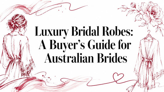 Luxury Bridal Robes: A Buyer's Guide for Australian Brides