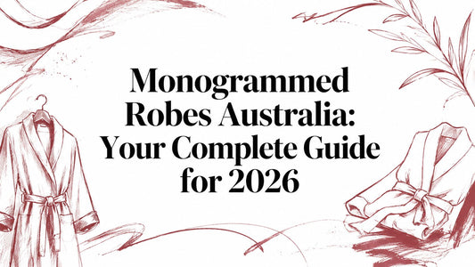 Monogrammed Robes Australia: Your Complete Guide for 2026
