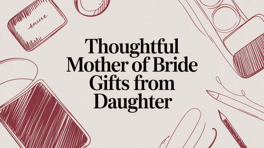Thoughtful Mother of Bride Gifts From Daughter