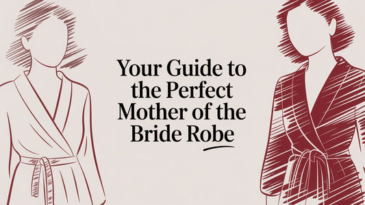 Your Guide to the Perfect Mother of the Bride Robe