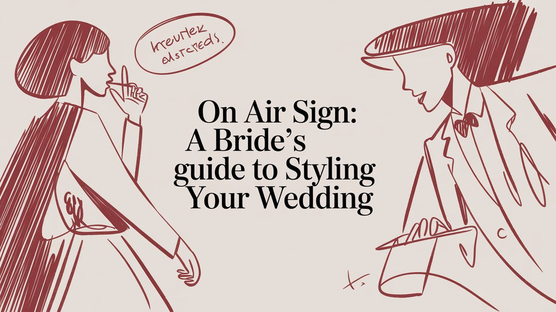 On Air Sign: A Bride's Guide to Styling Your Wedding