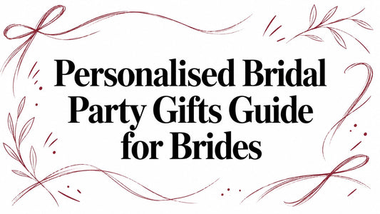 Personalised Bridal Party Gifts Guide for Brides