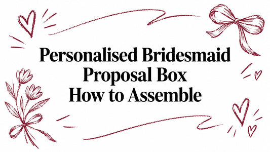 Personalised Bridesmaid Proposal Box How to Assemble