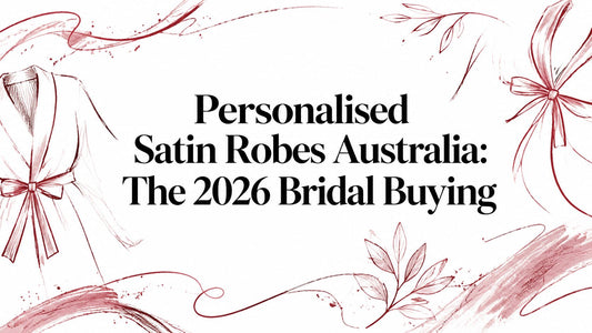Personalised Satin Robes Australia: The 2026 Bridal Buying