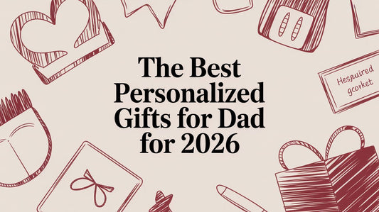 The Best Personalized Gifts for Dad for 2026