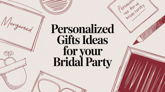 Personalized Gifts Ideas for Your Bridal Party