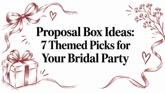 Proposal Box Ideas: 7 Themed Picks for Your Bridal Party