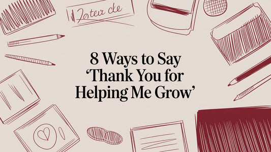 8 Ways to Say 'Thank You for Helping Me Grow'