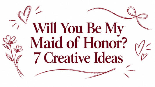Will You Be My Maid of Honor? 7 Creative Ideas