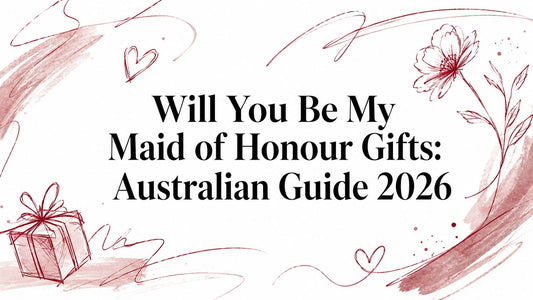 Will You Be My Maid of Honour Gifts: Australian Guide 2026